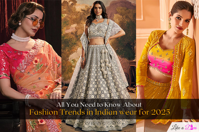 All You Need to Know About Fashion Trends in Indian Wear for 2025